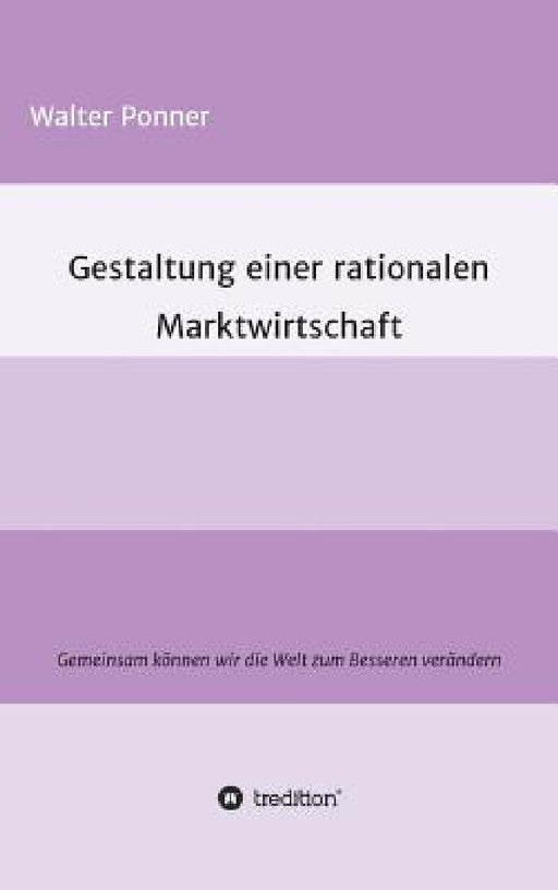 Gestaltung einer rationalen Marktwirtschaft by Walter Ponner