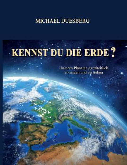 Kennst Du Die Erde? by Michael Duesberg