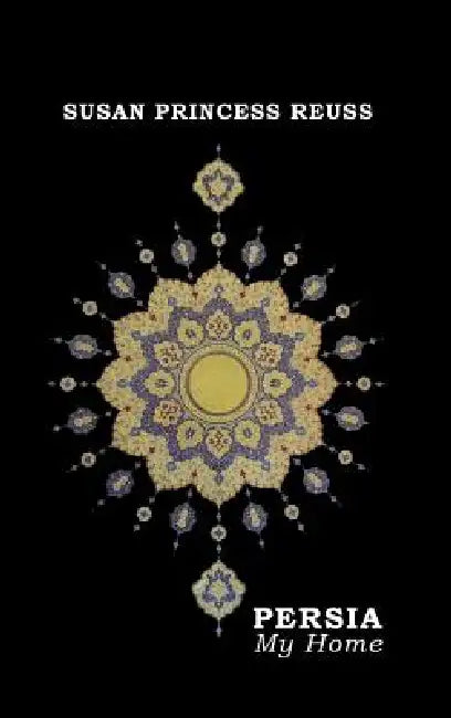 PERSIA - My Home by Susan Princess Reuss