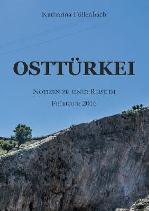 Osttürkei: Notizen zu einer Reise im Frühjahr 2016 by Katharina Füllenbach