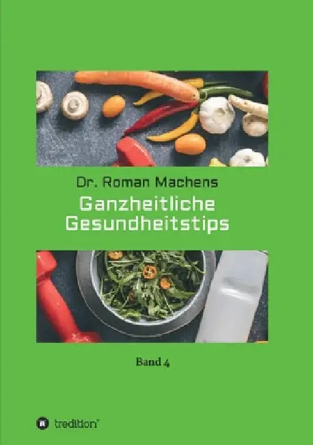 Ganzheitliche Gesundheitstips: Band 4 by Roman Machens