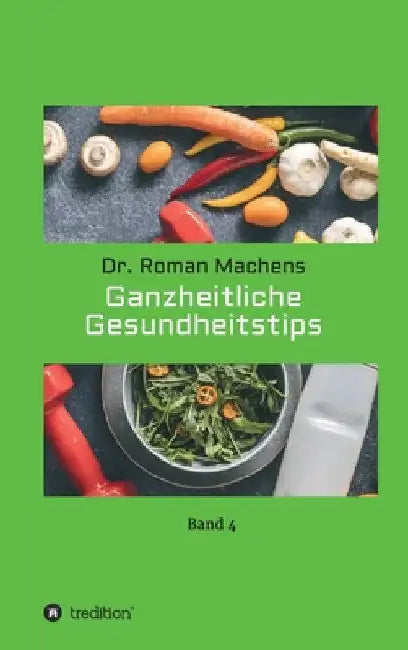 Ganzheitliche Gesundheitstips: Band 4 by Roman Machens