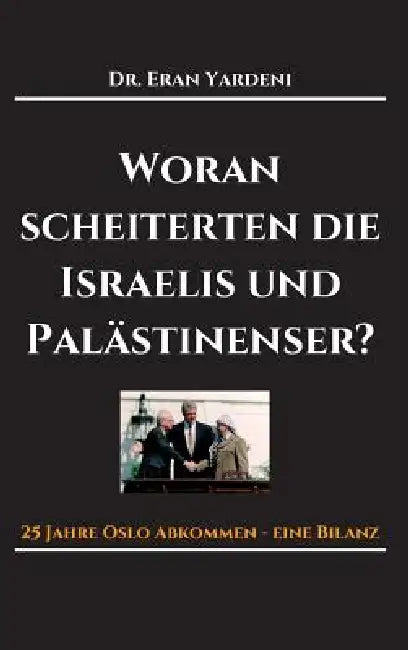 Woran scheiterten die Israelis und Palästinenser by Eran Yardeni