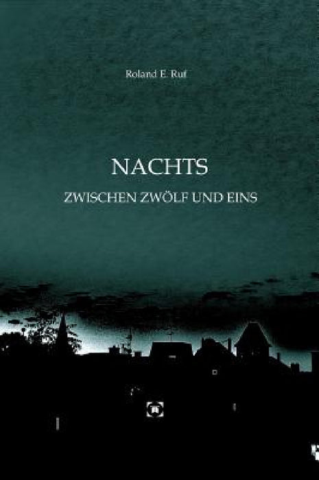 Nachts Zwischen Zwölf Und Eins by Roland E. Ruf