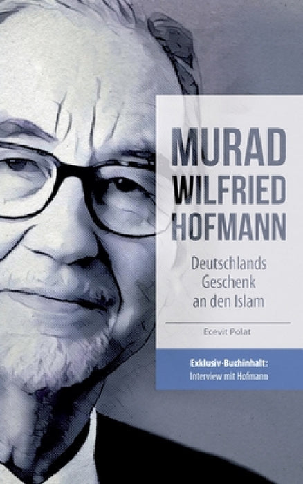 Murad Wilfried Hofmann - Deutschlands Geschenk an den Islam by Ecevit Polat, Ecevit Polat