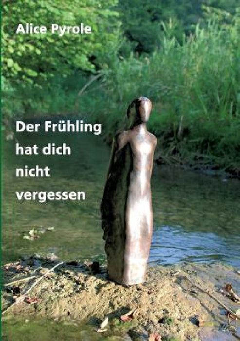 Der Frühling hat dich nicht vergessen by Alice Pyrole