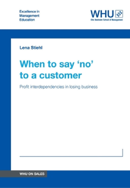 When to say 'no' to a customer: Profit interdependencies in losing business by Lena Stiehl