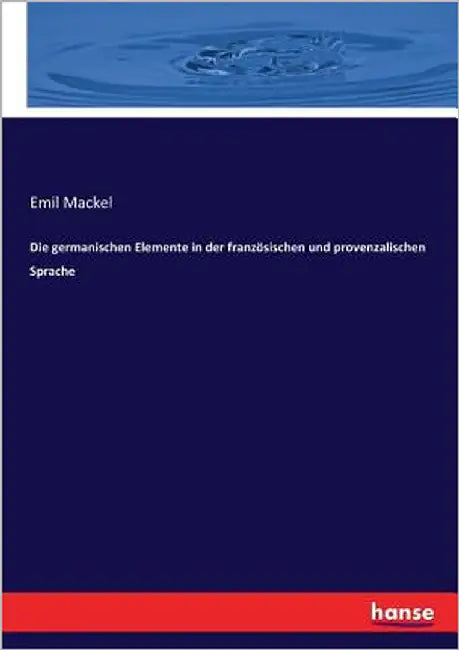 Die germanischen Elemente in der französischen und provenzalischen Sprache by Mackel, Emil