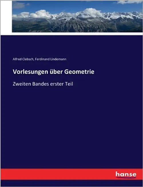 Vorlesungen über Geometrie: Zweiten Bandes erster Teil by Clebsch, Alfred