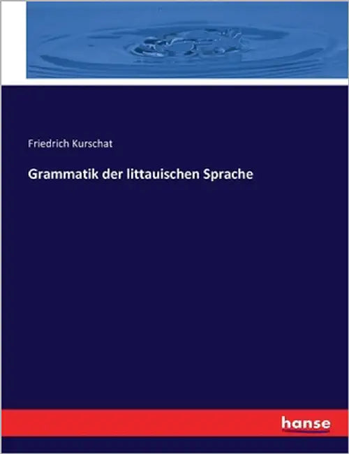 Grammatik der littauischen Sprache by Kurschat, Friedrich
