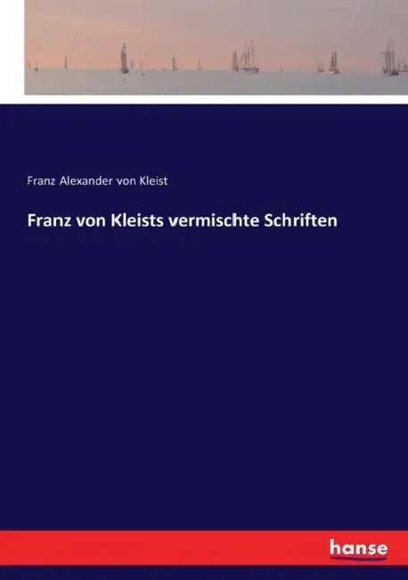 Franz von Kleists vermischte Schriften by Franz Alexander Von Kleist