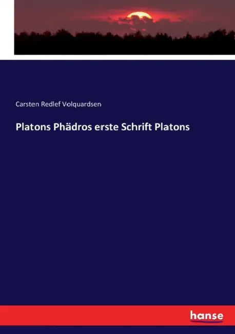 Platons Phädros erste Schrift Platons by Carsten Redlef Volquardsen