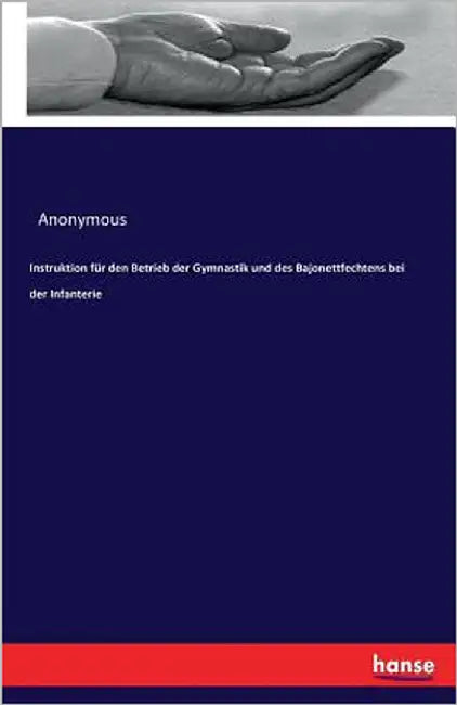 Instruktion für den Betrieb der Gymnastik und des Bajonettfechtens bei der Infanterie by Anonymous