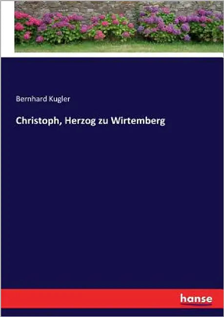 Christoph, Herzog zu Wirtemberg by Kugler, Bernhard