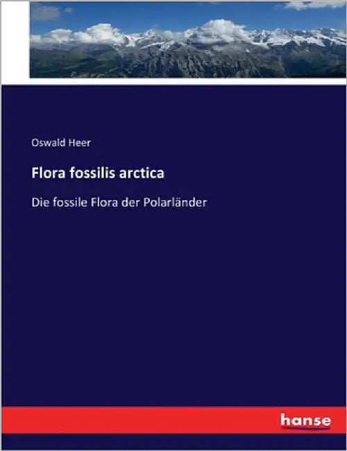 Flora fossilis arctica: Die fossile Flora der Polarländer by Heer, Oswald