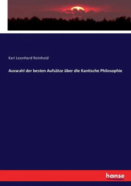 Auswahl der besten Aufsätze über die Kantische Philosophie by Karl Leonhard Reinhold