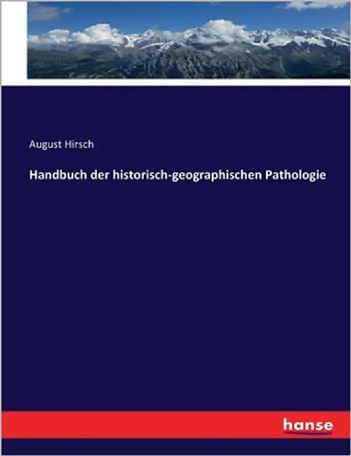 Handbuch der historisch-geographischen Pathologie by Hirsch, August