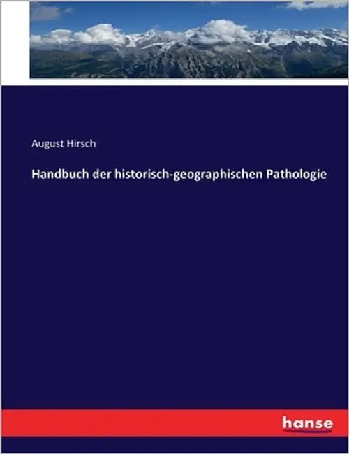 Handbuch der historisch-geographischen Pathologie by Hirsch, August