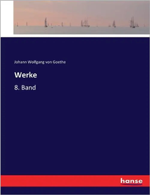 Werke: 8. Band by Goethe, Johann Wolfgang Von