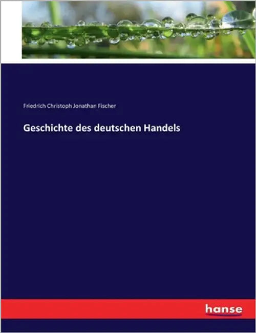 Geschichte des deutschen Handels by Fischer, Friedrich Christoph Jonathan
