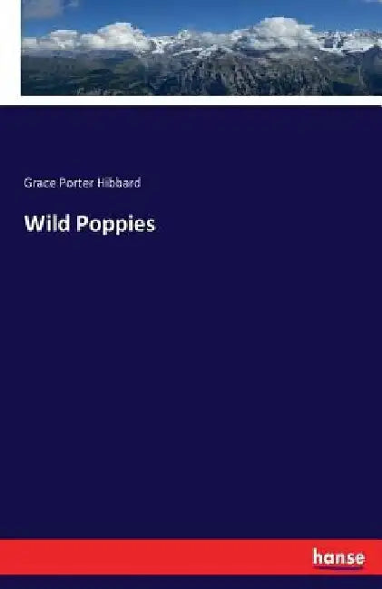 Wild Poppies by Grace Porter Hibbard