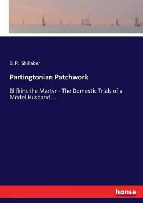 Partingtonian Patchwork: Blifkins the Martyr - The Domestic Trials of a Model Husband ... by B. P. Shillaber