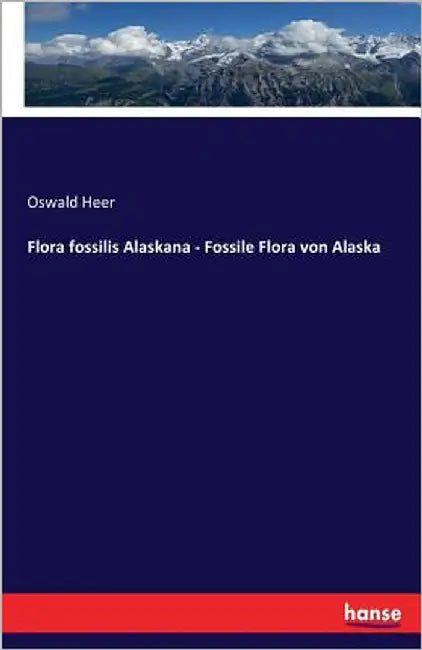 Flora fossilis Alaskana - Fossile Flora von Alaska by Heer, Oswald