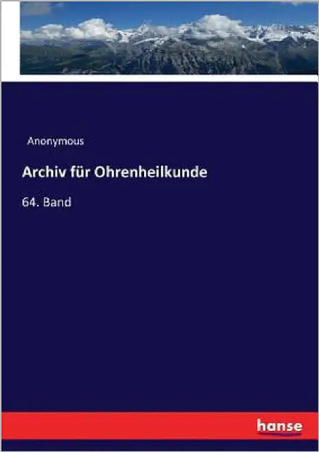 Archiv für Ohrenheilkunde: 64. Band by Anonymous
