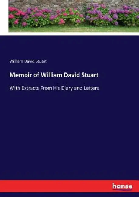 Memoir of William David Stuart: With Extracts From His Diary and Letters by William David Stuart