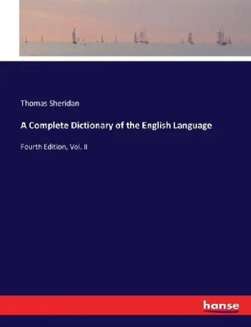 A Complete Dictionary of the English Language: Fourth Edition, Vol. II by Thomas Sheridan