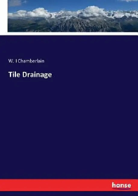 Tile Drainage by W. I. Chamberlain