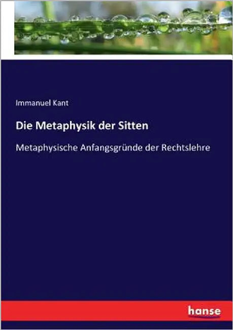 Die Metaphysik der Sitten: Metaphysische Anfangsgründe der Rechtslehre by Kant, Immanuel