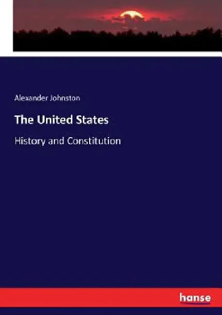 The United States: History and Constitution by Alexander Johnston