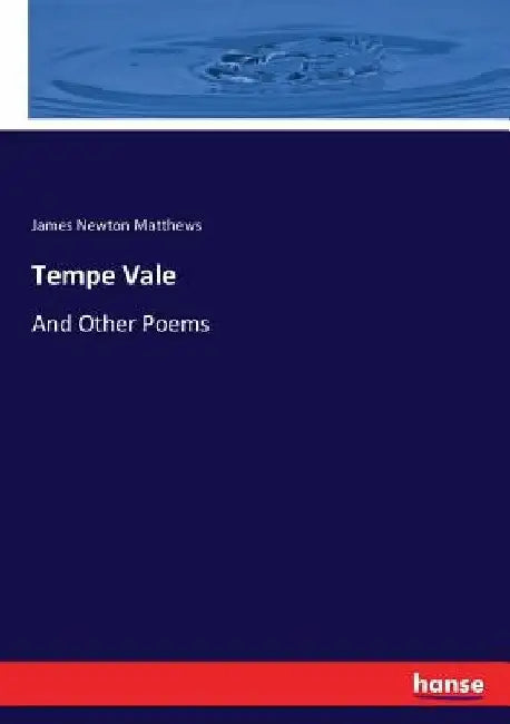 Tempe Vale: And Other Poems by James Newton Matthews