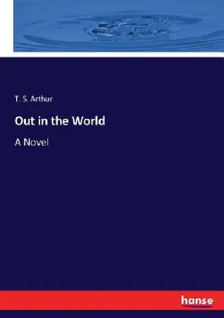 Out in the World by T. S. Arthur