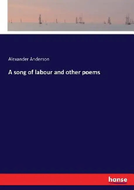 A song of labour and other poems by Alexander Anderson