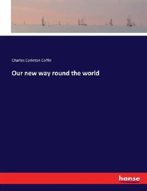 Our new way round the world by Charles Carleton Coffin