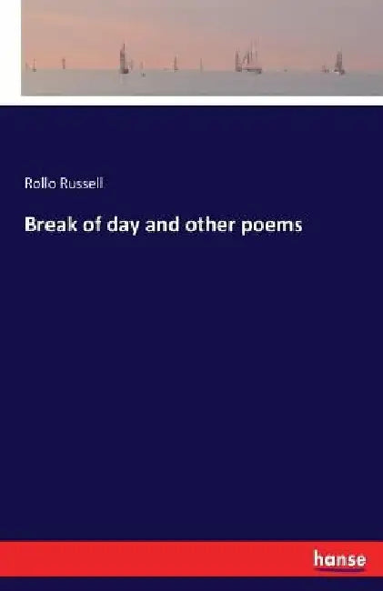 Break of day and other poems by Rollo Russell