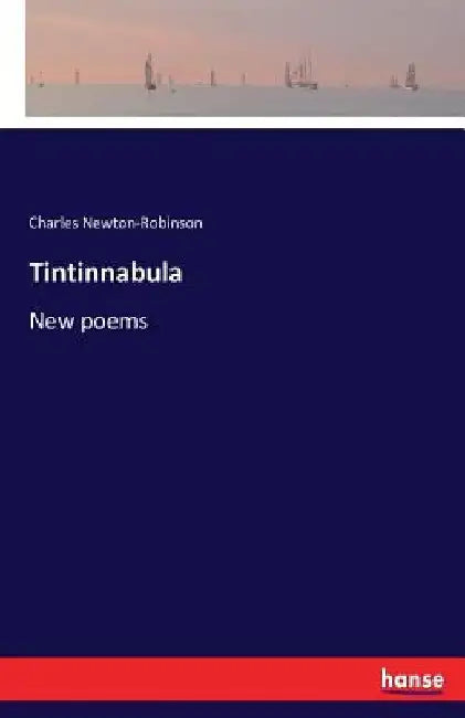Tintinnabula: New poems by Charles Newton-Robinson