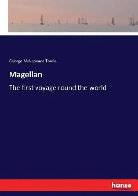 Magellan: The first voyage round the world by George Makepeace Towle