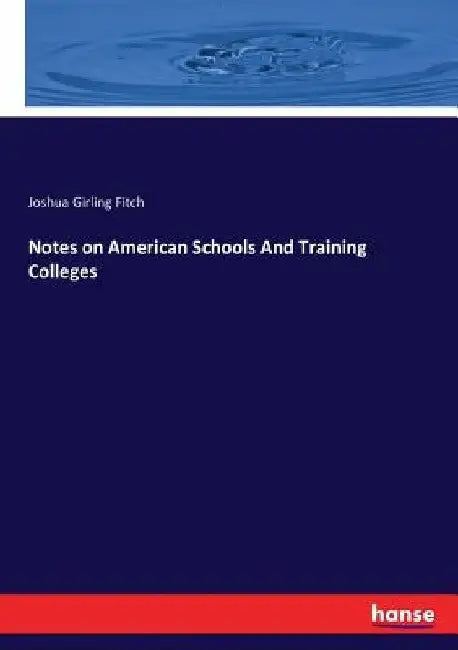 Notes on American Schools And Training Colleges by Joshua Girling Fitch