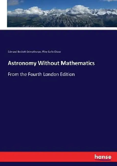 Astronomy Without Mathematics: From the Fourth London Edition by Edmund Beckett Grimpthorpe