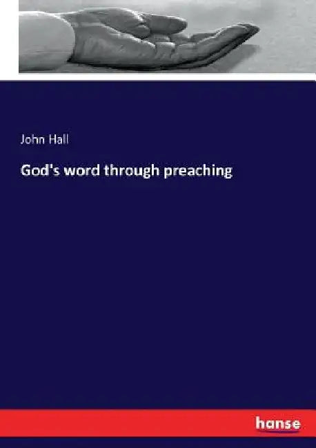 God's word through preaching by John Hall