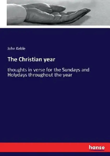 The Christian year: thoughts in verse for the Sundays and Holydays throughout the year by John Keble