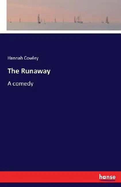 The Runaway: A comedy by Hannah Cowley