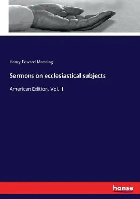 Sermons on ecclesiastical subjects: American Edition. Vol. II by Henry Edward Manning