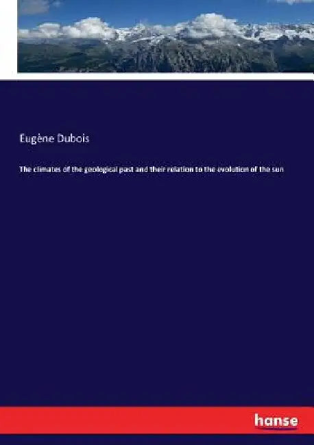 The climates of the geological past and their relation to the evolution of the sun by Eugène DuBois