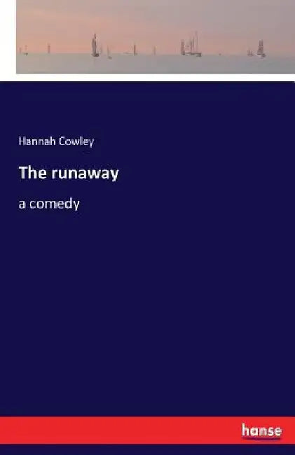 The runaway: a comedy by Hannah Cowley