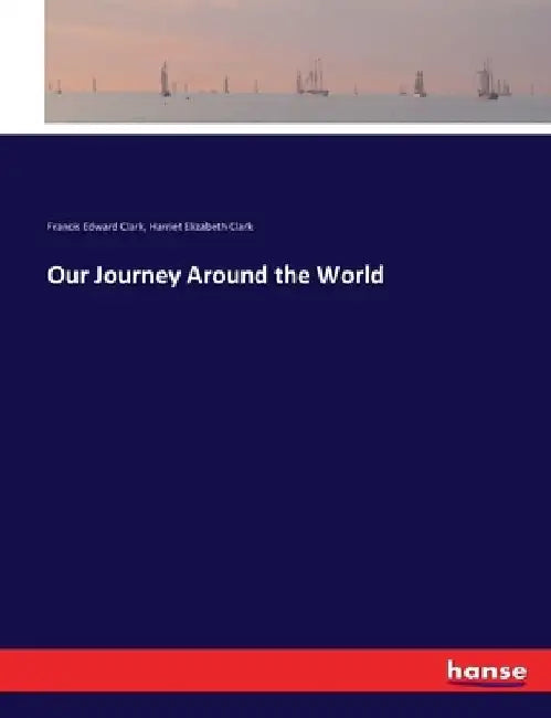 Our Journey Around the World by Francis Edward Clark