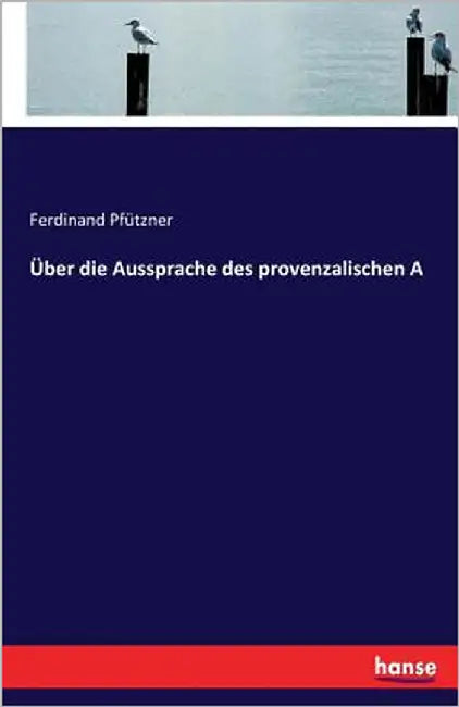 Über die Aussprache des provenzalischen A by Pfützner, Ferdinand